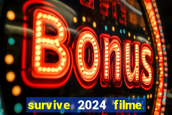 survive 2024 filme completo dublado